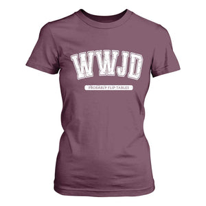 Funny Christian T Shirt For Women WWJD Probably Flip Tables TS14 Maroon Print Your Wear