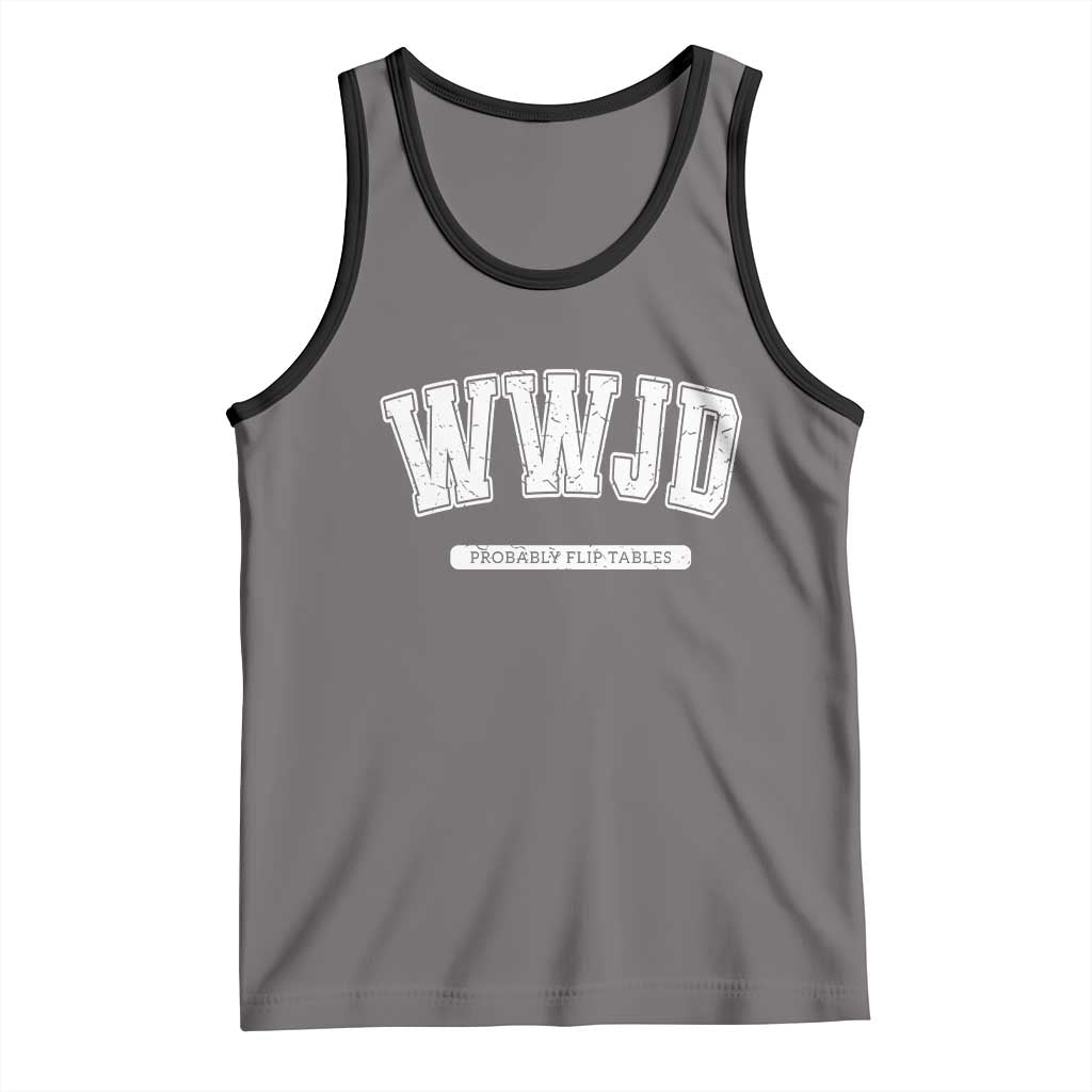 Funny Christian Tank Top WWJD Probably Flip Tables TS14 Deep Heather Black Print Your Wear