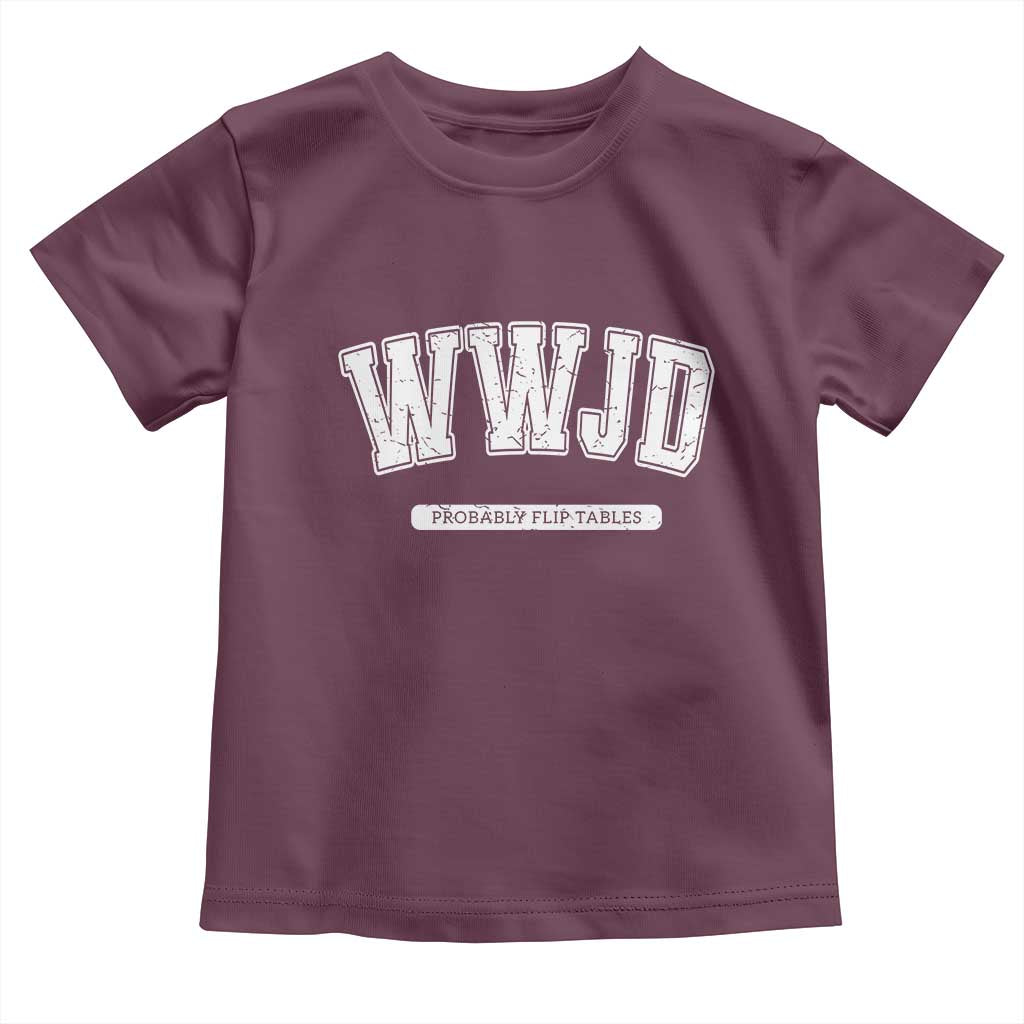 Funny Christian Toddler T Shirt WWJD Probably Flip Tables TS14 Maroon Print Your Wear