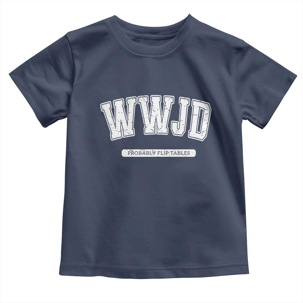 Funny Christian Toddler T Shirt WWJD Probably Flip Tables TS14 Navy Print Your Wear