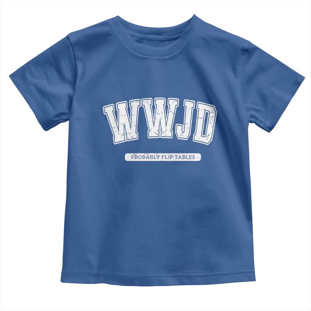 Funny Christian Toddler T Shirt WWJD Probably Flip Tables TS14 Royal Blue Print Your Wear
