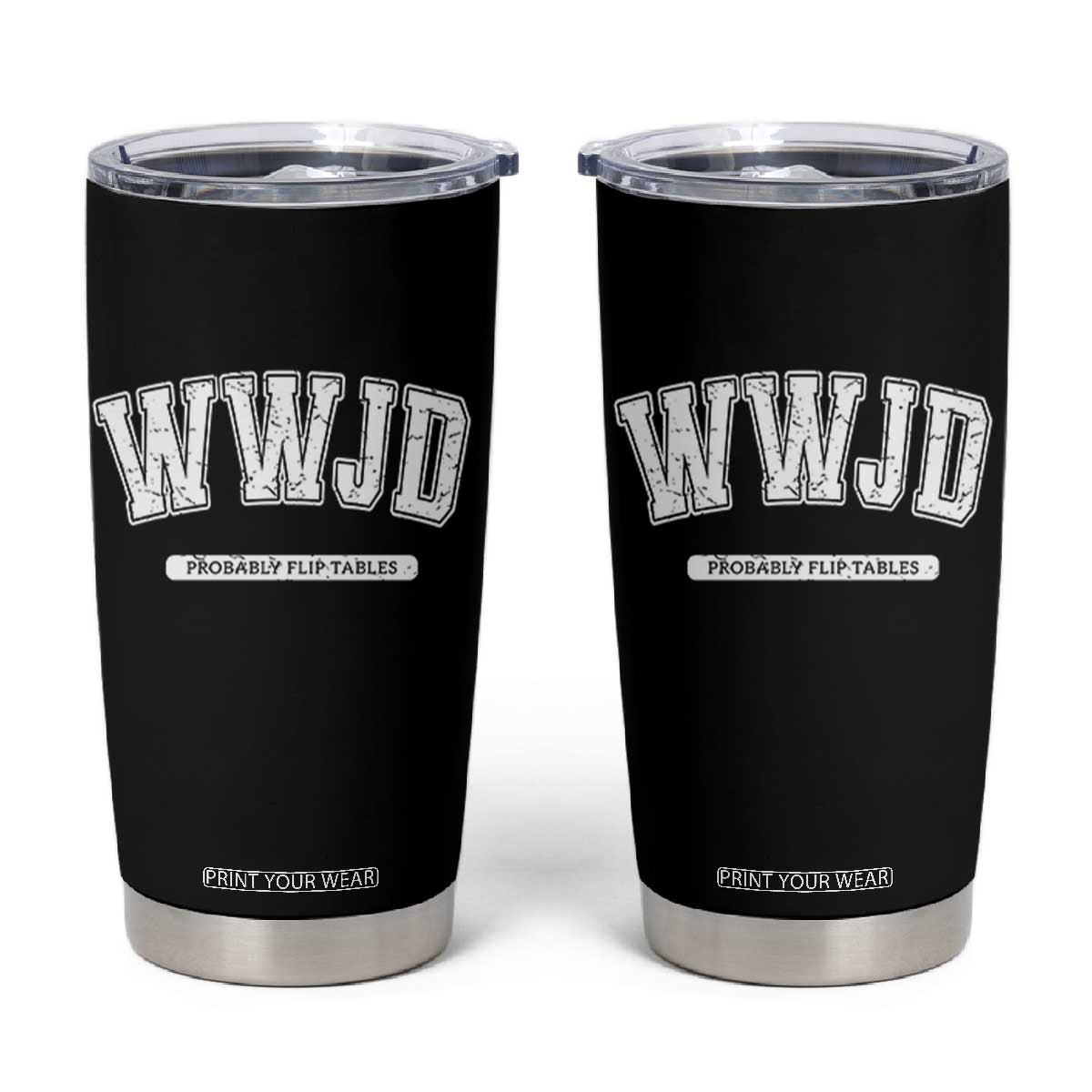 Funny Christian Tumbler Cup WWJD Probably Flip Tables TS14 Black Print Your Wear