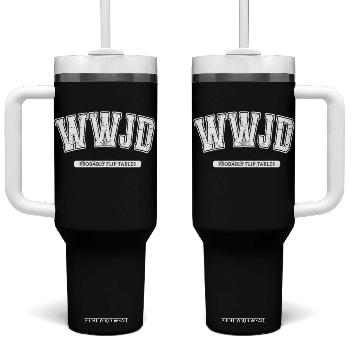 Funny Christian Tumbler With Handle WWJD Probably Flip Tables TS14 One Size: 40 oz Black Print Your Wear