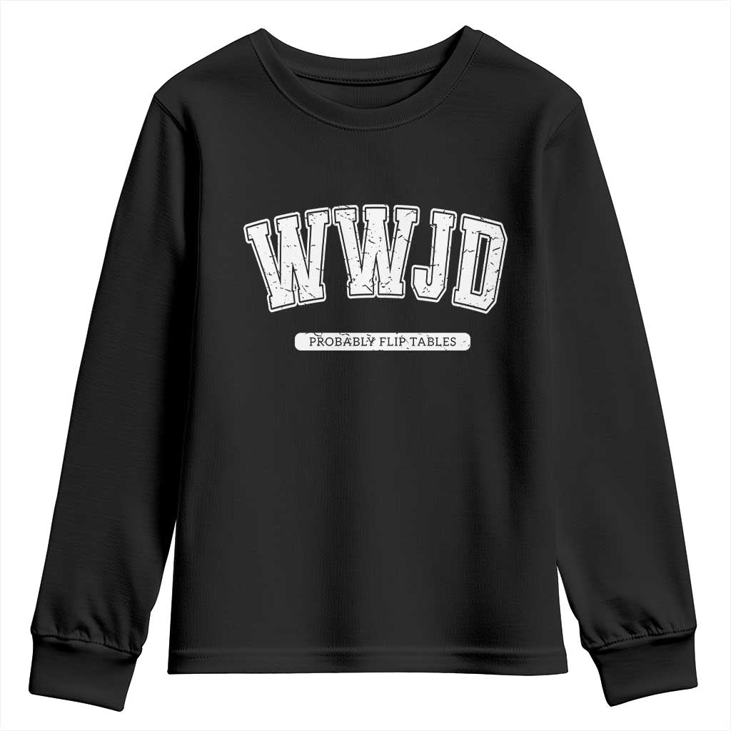Funny Christian Youth Sweatshirt WWJD Probably Flip Tables TS14 Black Print Your Wear