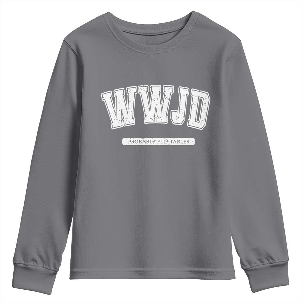Funny Christian Youth Sweatshirt WWJD Probably Flip Tables TS14 Charcoal Print Your Wear