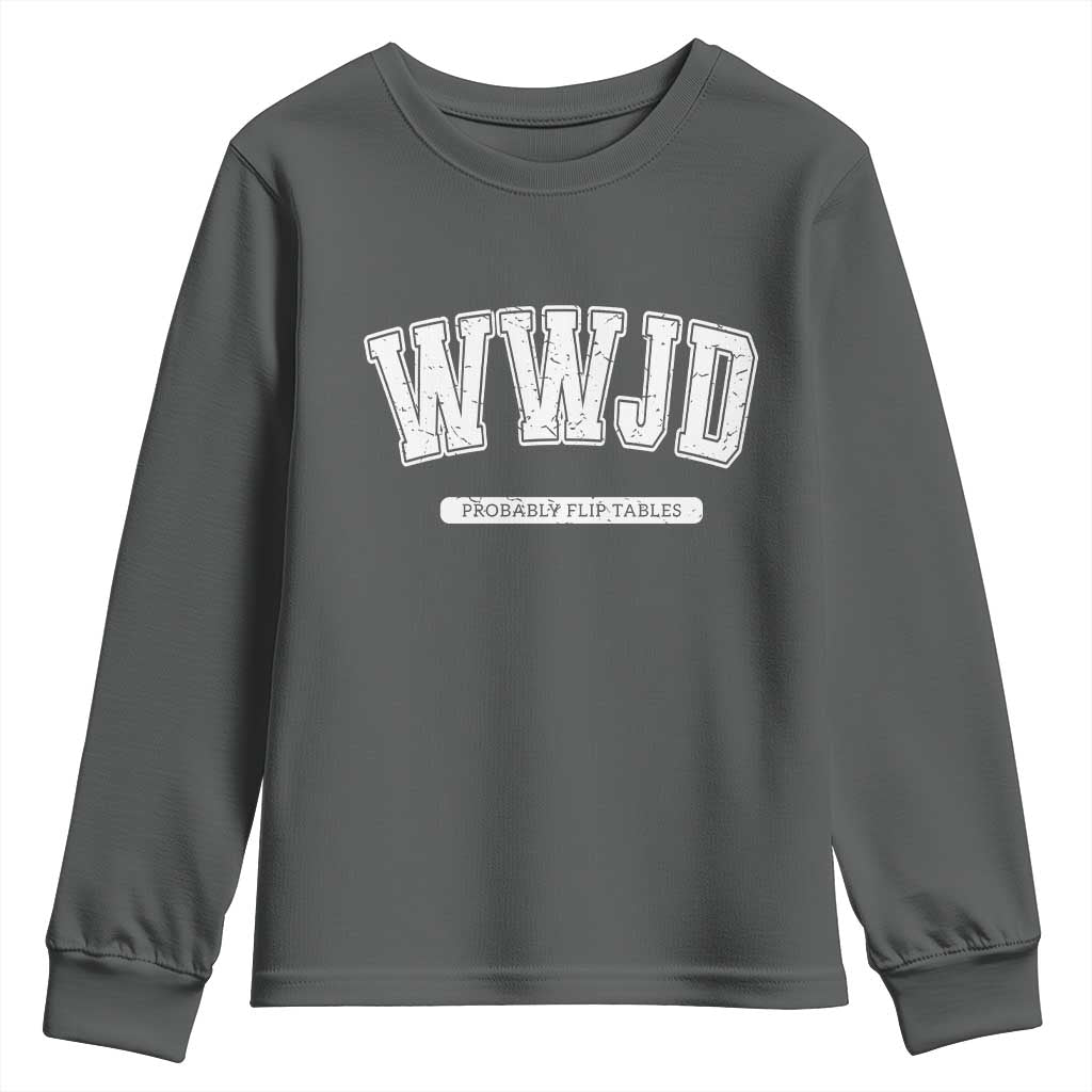 Funny Christian Youth Sweatshirt WWJD Probably Flip Tables TS14 Dark Heather Print Your Wear