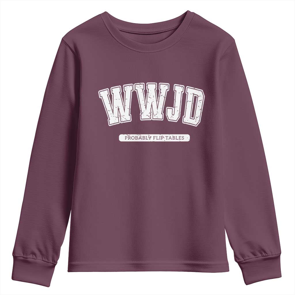 Funny Christian Youth Sweatshirt WWJD Probably Flip Tables TS14 Maroon Print Your Wear