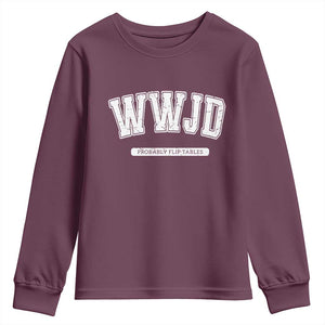 Funny Christian Youth Sweatshirt WWJD Probably Flip Tables TS14 Maroon Print Your Wear