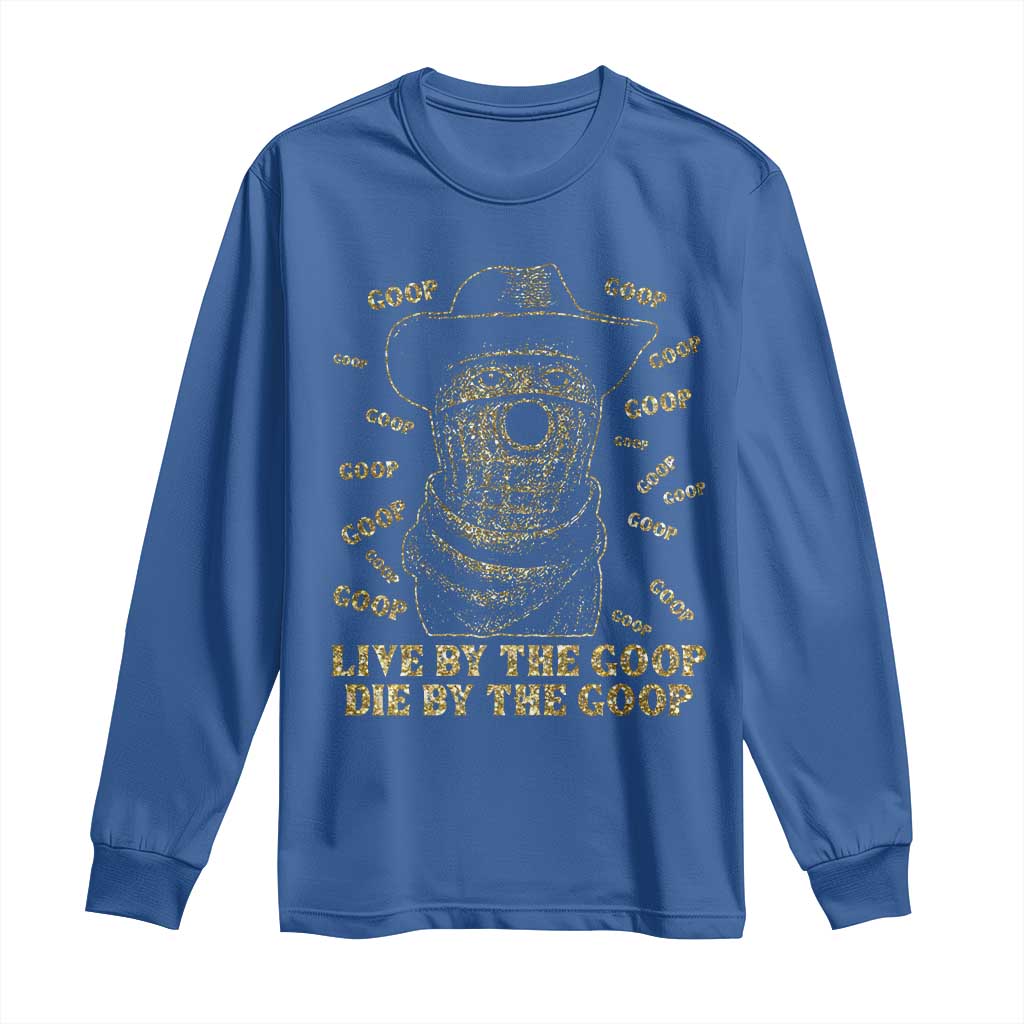 Funny Burnt Peanut Long Sleeve Shirt Live by The Goop Die by The Goop TS14 Royal Blue Print Your Wear