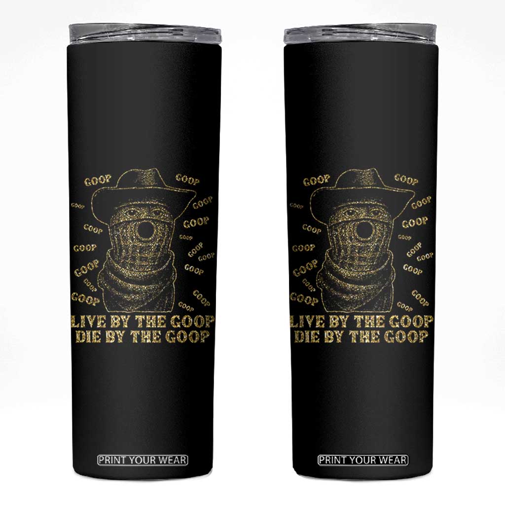 Funny Burnt Peanut Skinny Tumbler Live by The Goop Die by The Goop TS14 Black Print Your Wear