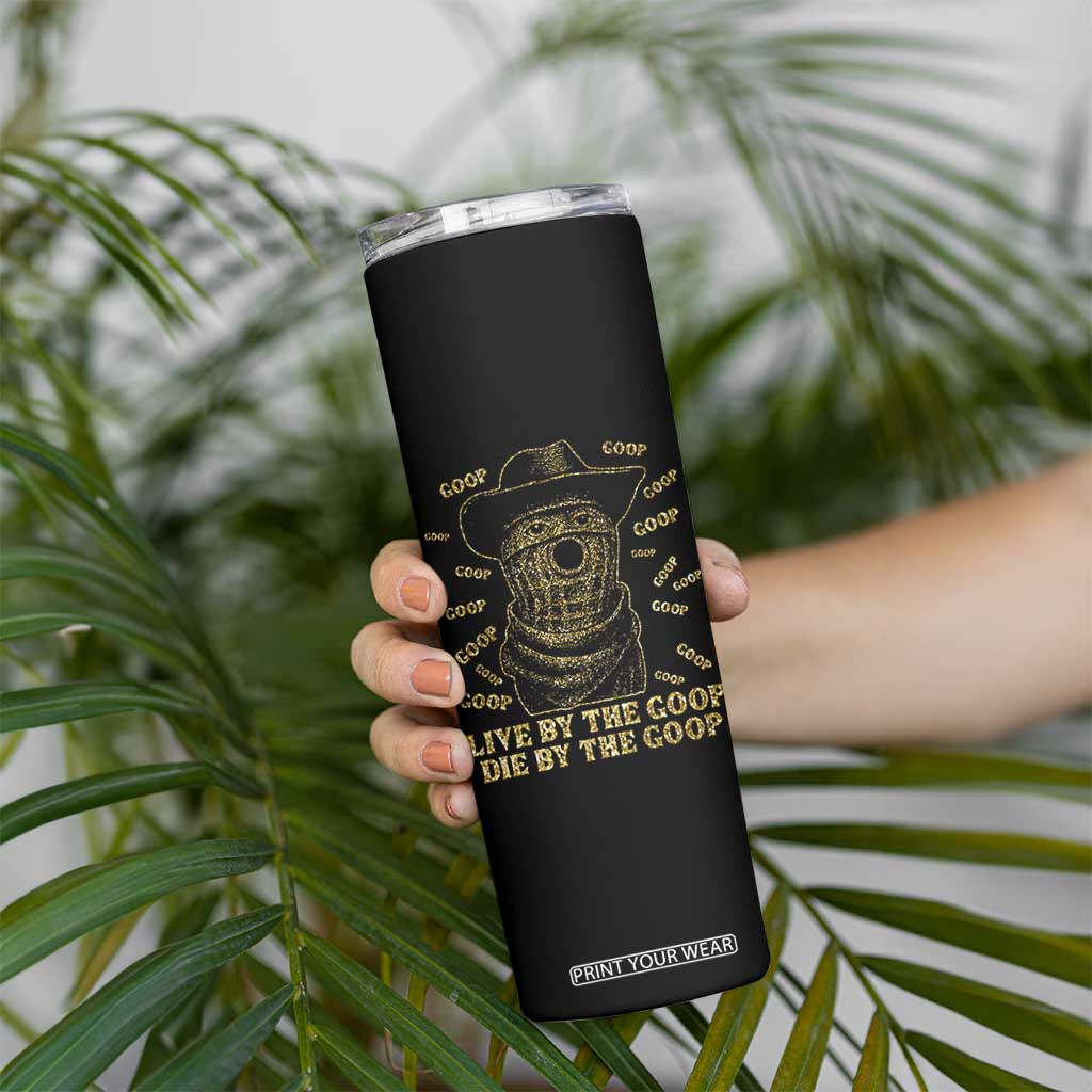 Funny Burnt Peanut Skinny Tumbler Live by The Goop Die by The Goop TS14 Print Your Wear