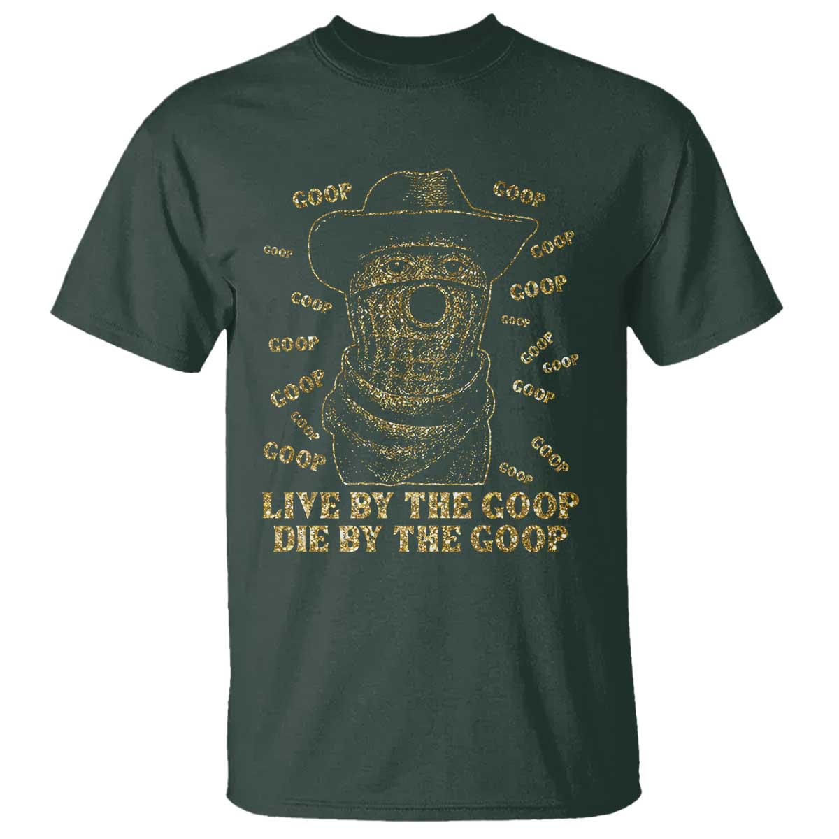 Funny Burnt Peanut T Shirt Live by The Goop Die by The Goop TS14 Dark Forest Green Print Your Wear