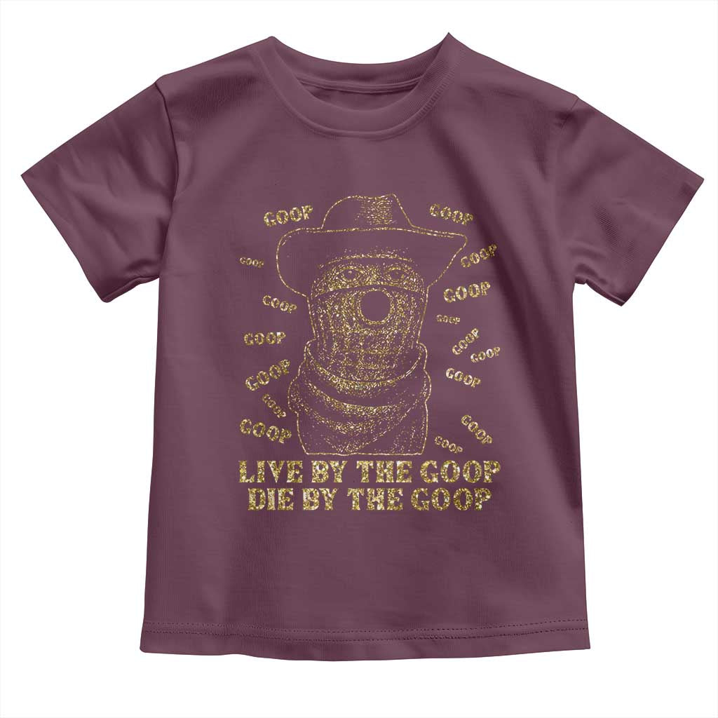 Funny Burnt Peanut Toddler T Shirt Live by The Goop Die by The Goop TS14 Maroon Print Your Wear