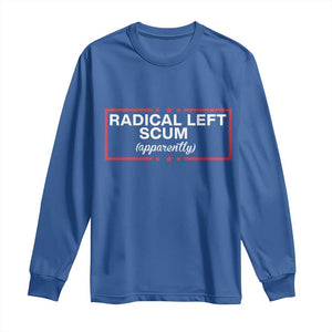 Radical Left Scum Long Sleeve Shirt Political Sarcastic Quote TS14 Royal Blue Print Your Wear