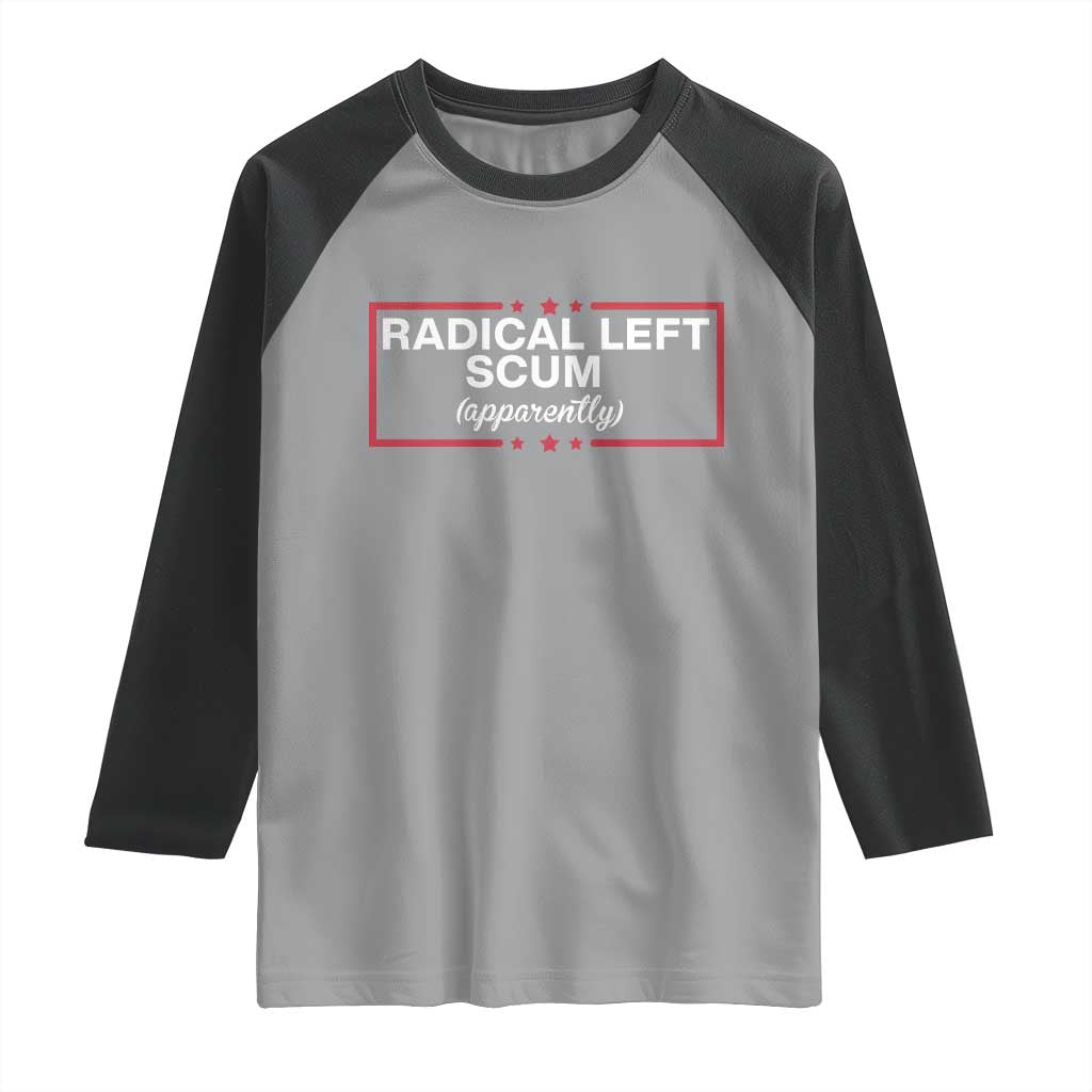 Radical Left Scum Raglan Shirt Political Sarcastic Quote TS14 Sport Gray Black Print Your Wear