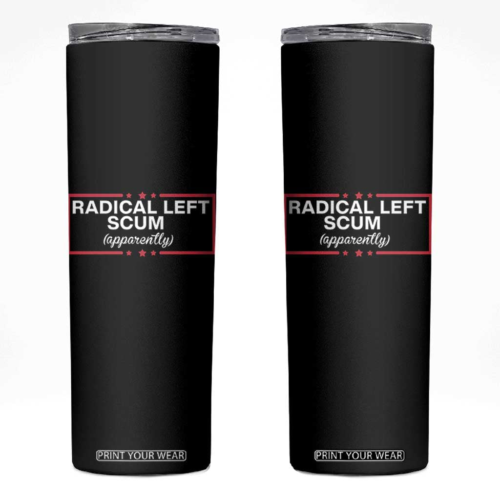 Radical Left Scum Skinny Tumbler Political Sarcastic Quote TS14 Black Print Your Wear
