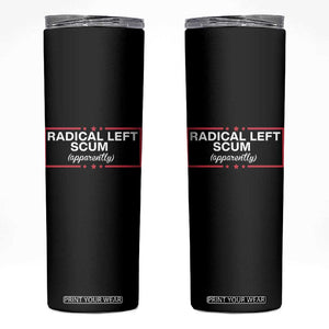 Radical Left Scum Skinny Tumbler Political Sarcastic Quote TS14 Black Print Your Wear