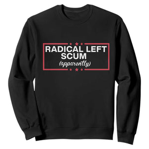 Radical Left Scum Sweatshirt Political Sarcastic Quote TS14 Black Print Your Wear