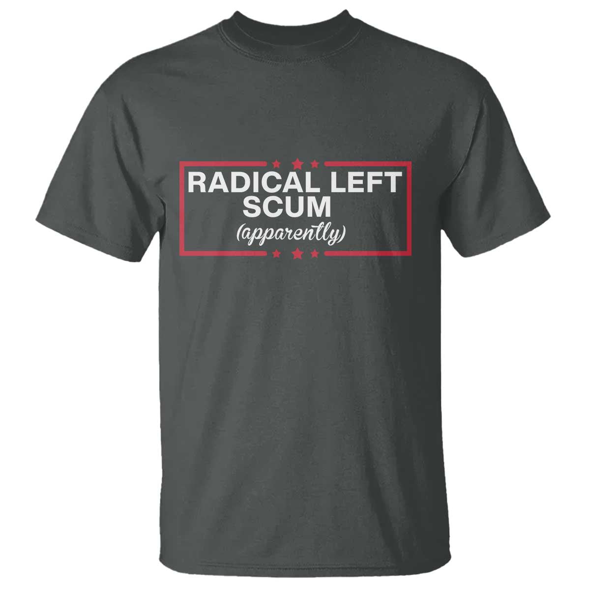 Radical Left Scum T Shirt Political Sarcastic Quote TS14 Dark Heather Print Your Wear
