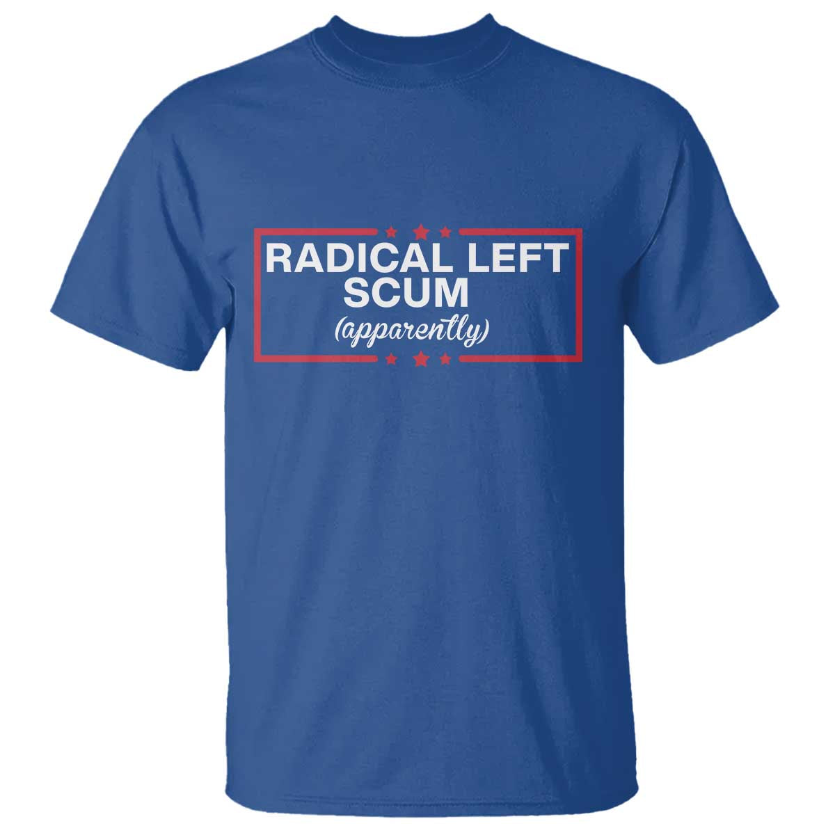 Radical Left Scum T Shirt Political Sarcastic Quote TS14 Royal Blue Print Your Wear