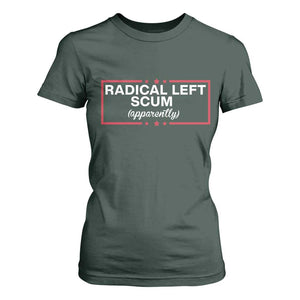 Radical Left Scum T Shirt For Women Political Sarcastic Quote TS14 Dark Forest Green Print Your Wear