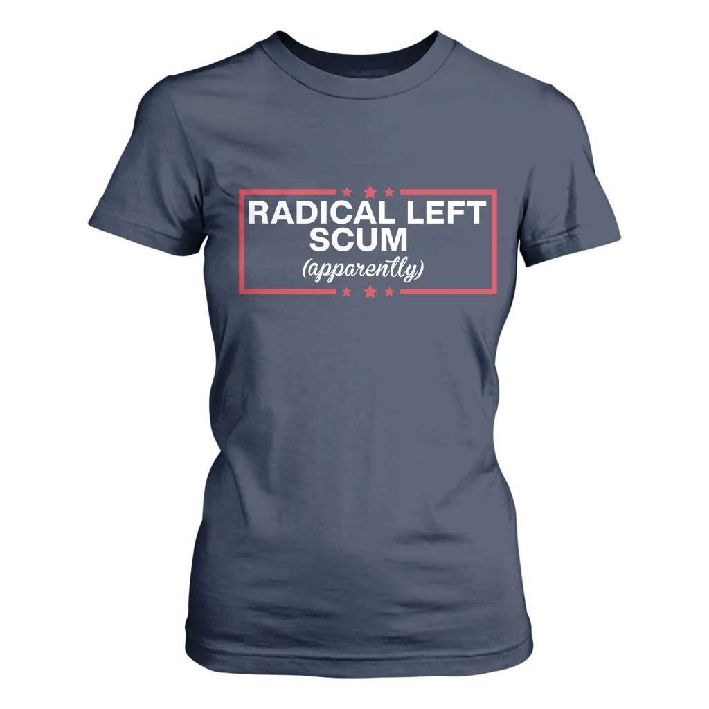 Radical Left Scum T Shirt For Women Political Sarcastic Quote TS14 Navy Print Your Wear