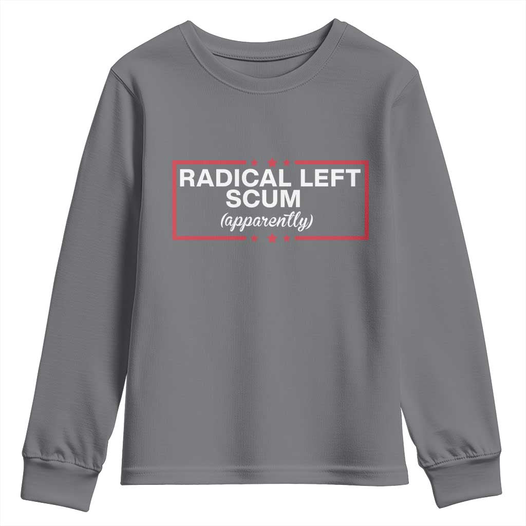 Radical Left Scum Youth Sweatshirt Political Sarcastic Quote TS14 Charcoal Print Your Wear