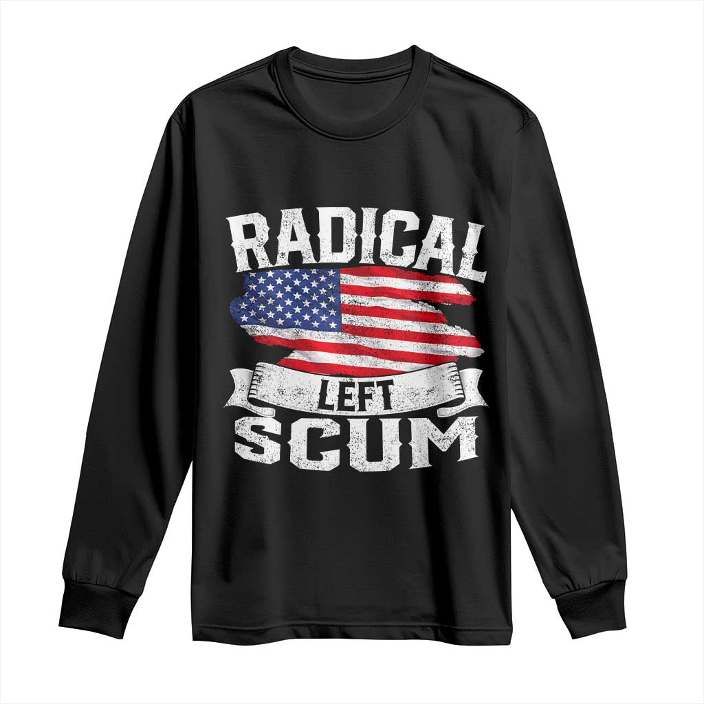 Radical Left Scum Long Sleeve Shirt Funny Political Quote American Flag TS14 Black Print Your Wear