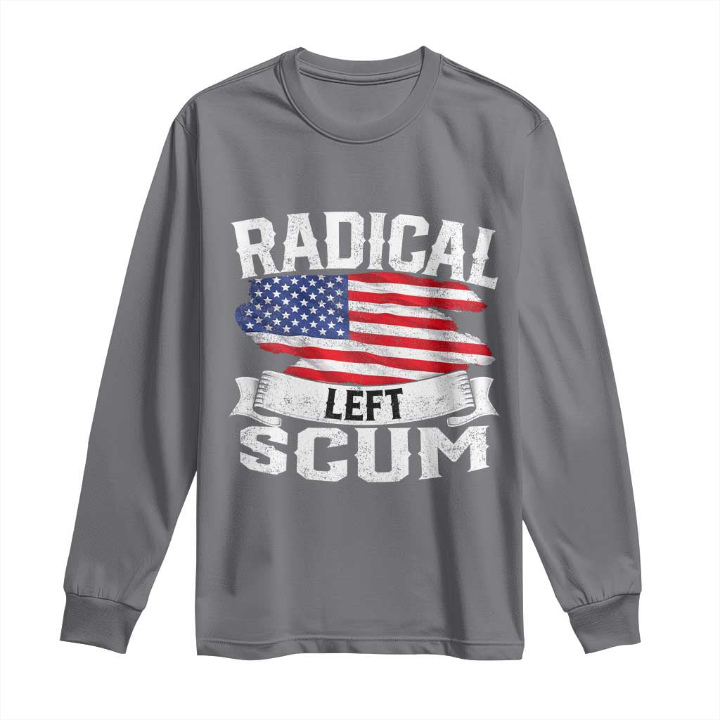 Radical Left Scum Long Sleeve Shirt Funny Political Quote American Flag TS14 Charcoal Print Your Wear