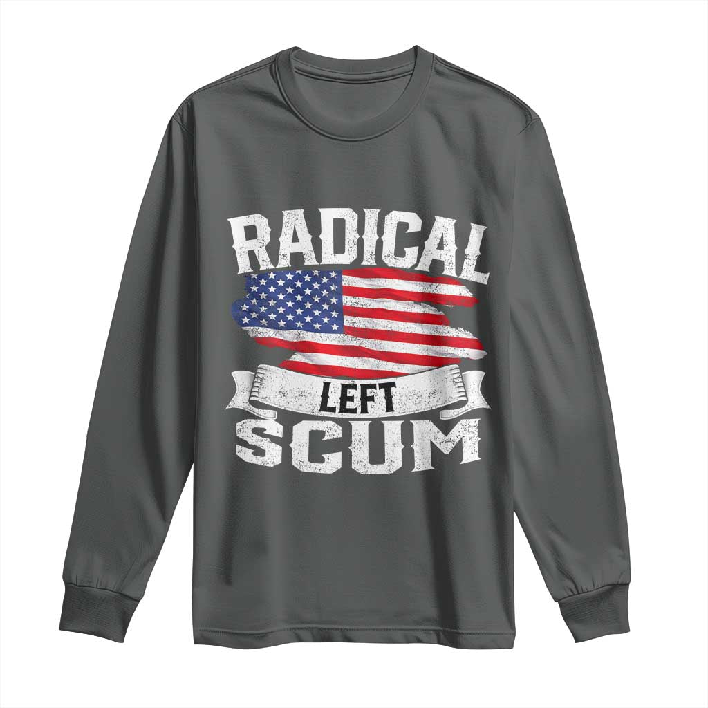 Radical Left Scum Long Sleeve Shirt Funny Political Quote American Flag TS14 Dark Heather Print Your Wear