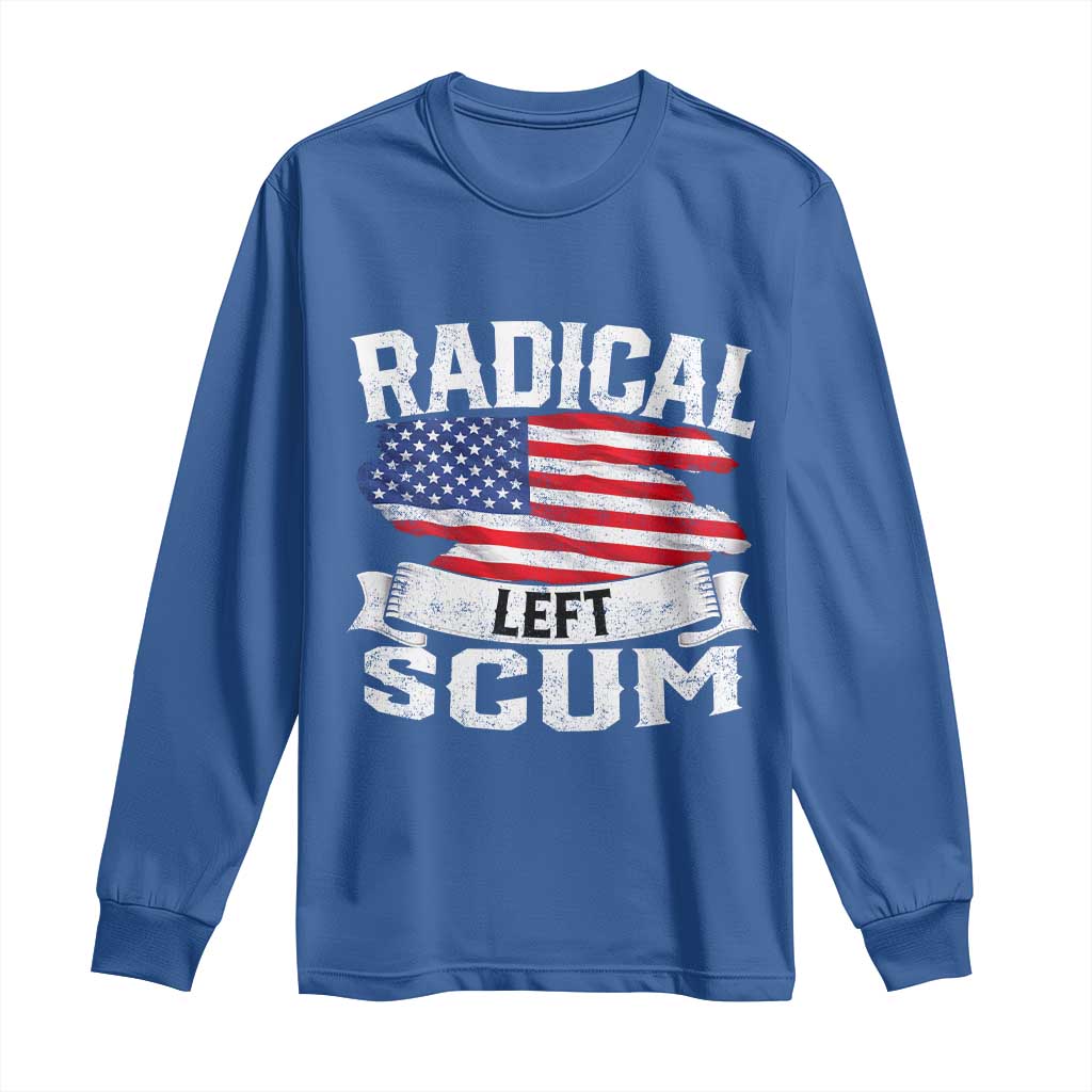 Radical Left Scum Long Sleeve Shirt Funny Political Quote American Flag TS14 Royal Blue Print Your Wear