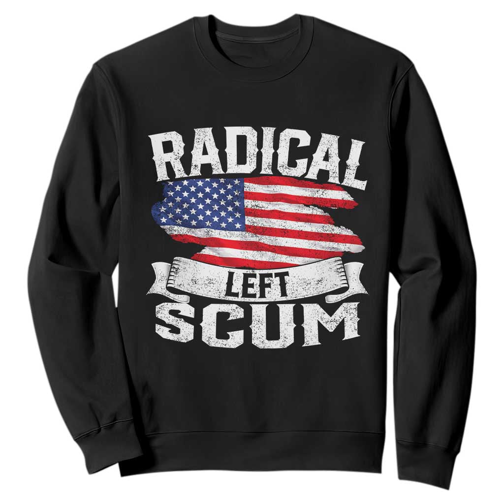 Radical Left Scum Sweatshirt Funny Political Quote American Flag TS14 Black Print Your Wear