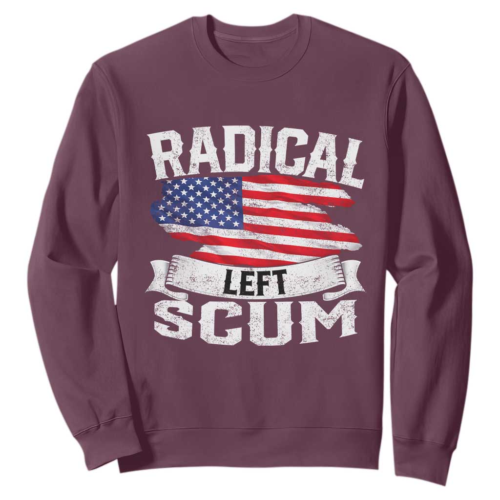 Radical Left Scum Sweatshirt Funny Political Quote American Flag TS14 Maroon Print Your Wear