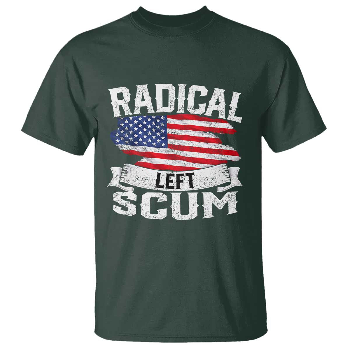 Radical Left Scum T Shirt Funny Political Quote American Flag TS14 Dark Forest Green Print Your Wear