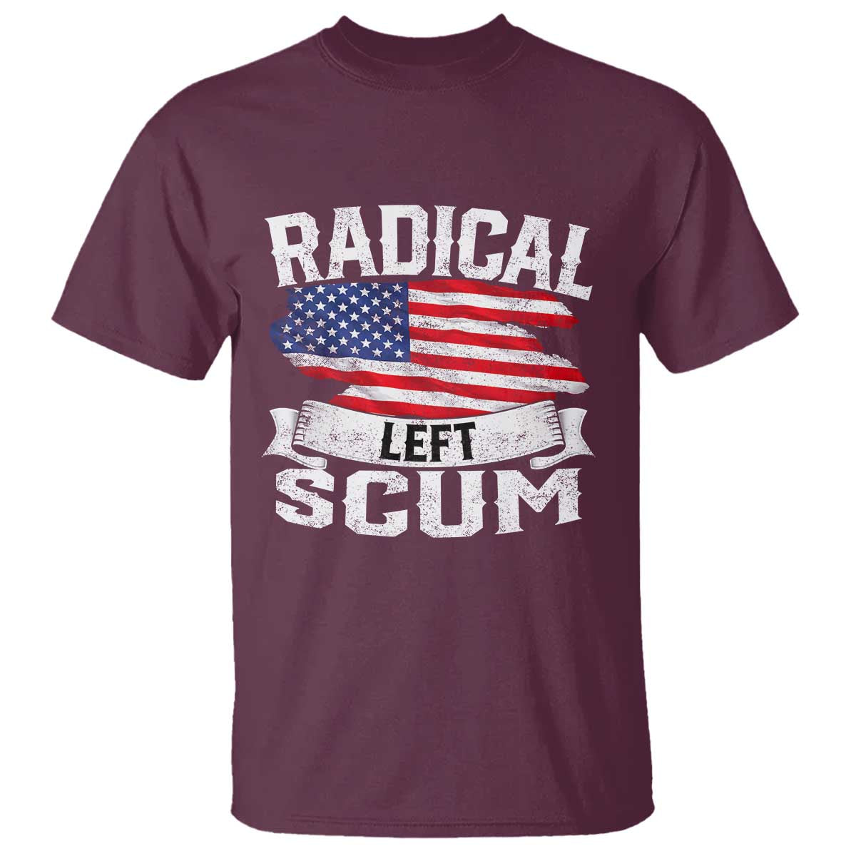 Radical Left Scum T Shirt Funny Political Quote American Flag TS14 Maroon Print Your Wear