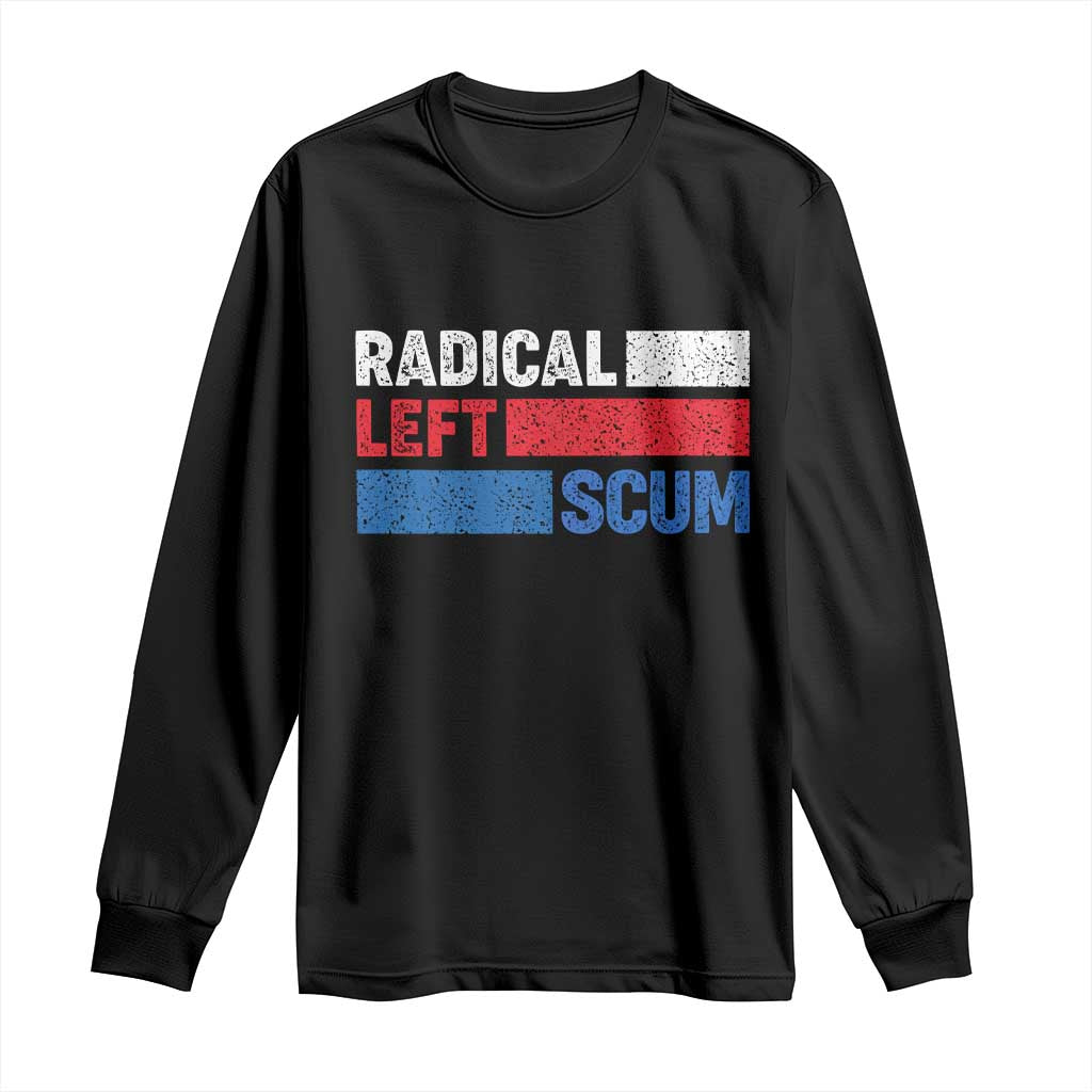 Radical Left Scum Long Sleeve Shirt Sarcastic Political Quote American Flag TS14 Black Print Your Wear