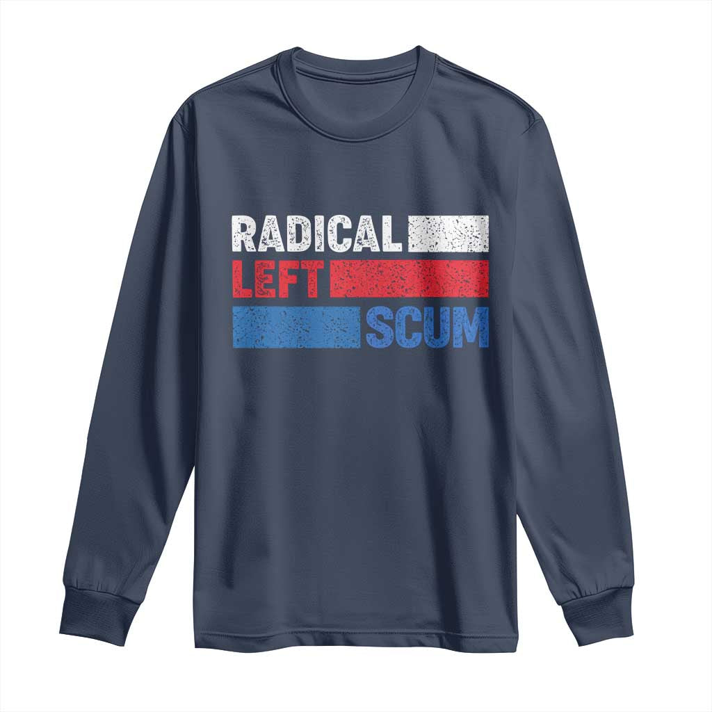 Radical Left Scum Long Sleeve Shirt Sarcastic Political Quote American Flag TS14 Navy Print Your Wear