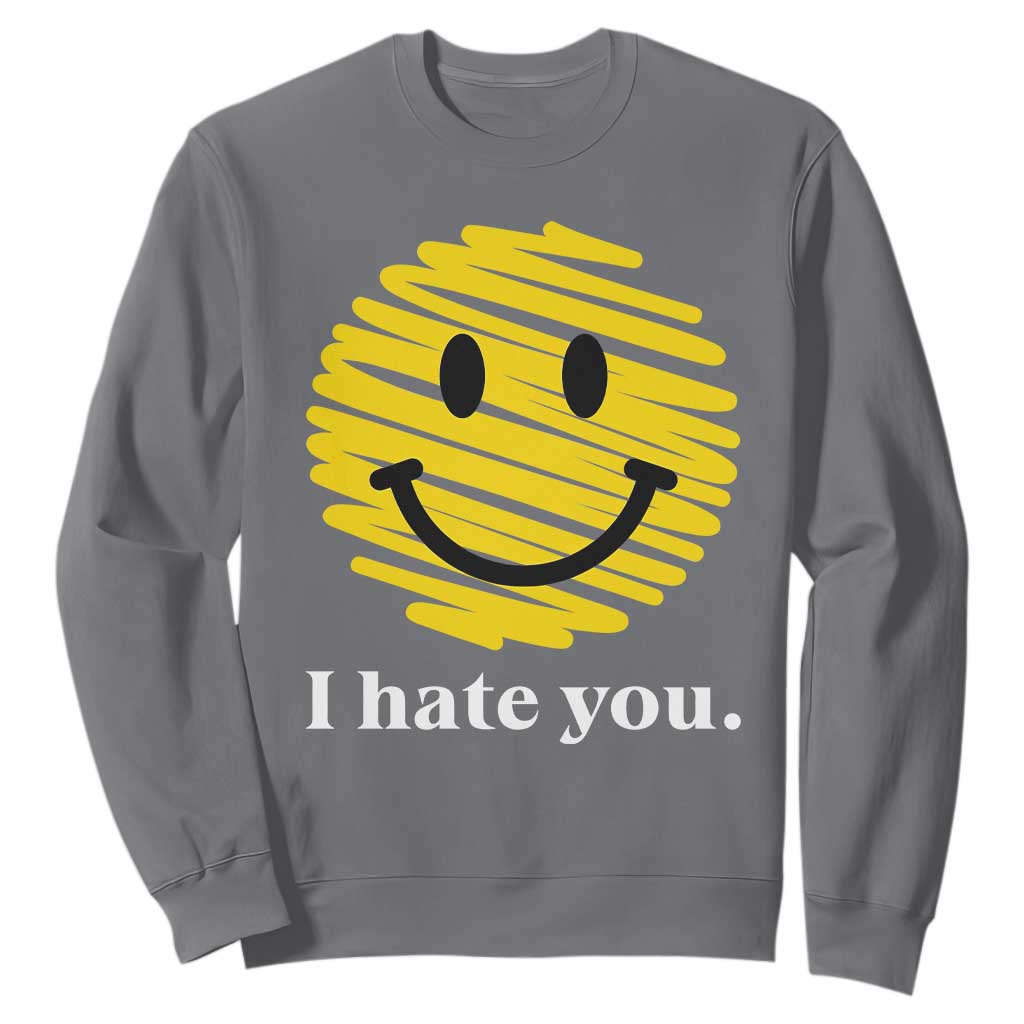 I Hate You Smile Face Meme Sweatshirt Viral Sarcastic Humor TS14 Charcoal Print Your Wear