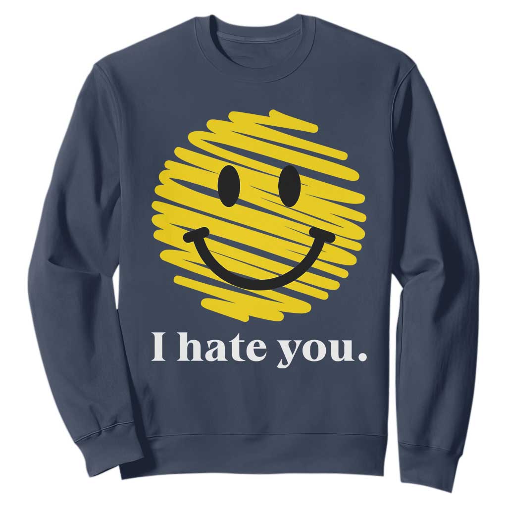 I Hate You Smile Face Meme Sweatshirt Viral Sarcastic Humor TS14 Navy Print Your Wear