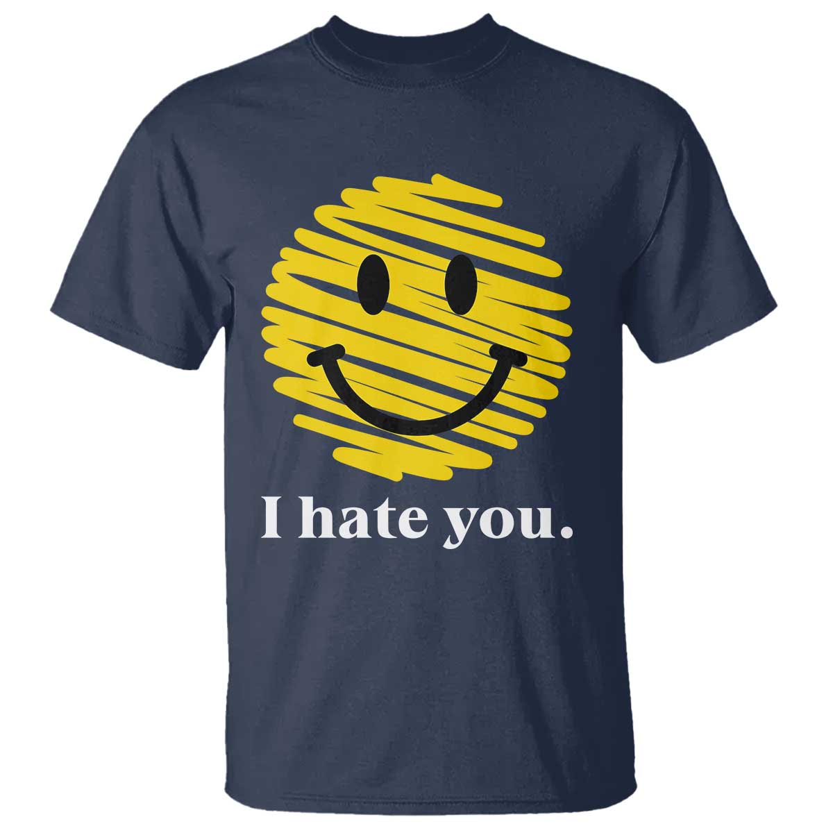 I Hate You Smile Face Meme T Shirt Viral Sarcastic Humor TS14 Navy Print Your Wear
