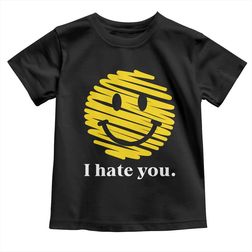I Hate You Smile Face Meme Toddler T Shirt Viral Sarcastic Humor TS14 Black Print Your Wear