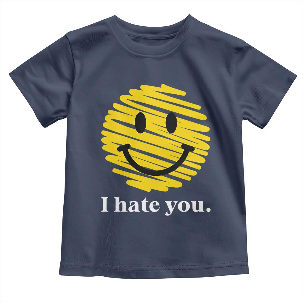I Hate You Smile Face Meme Toddler T Shirt Viral Sarcastic Humor TS14 Navy Print Your Wear