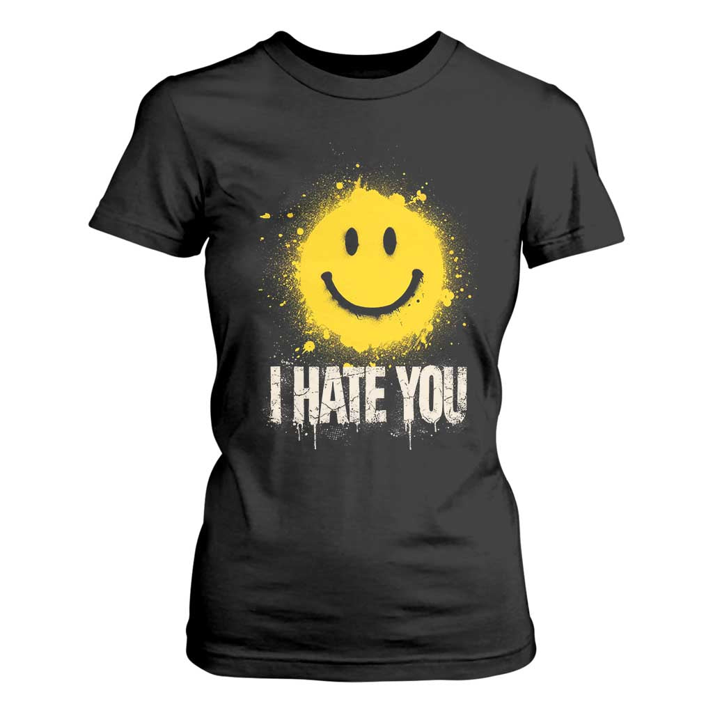 I Hate You Smile Face T Shirt For Women Funny Sarcastic Meme TS14 Black Print Your Wear