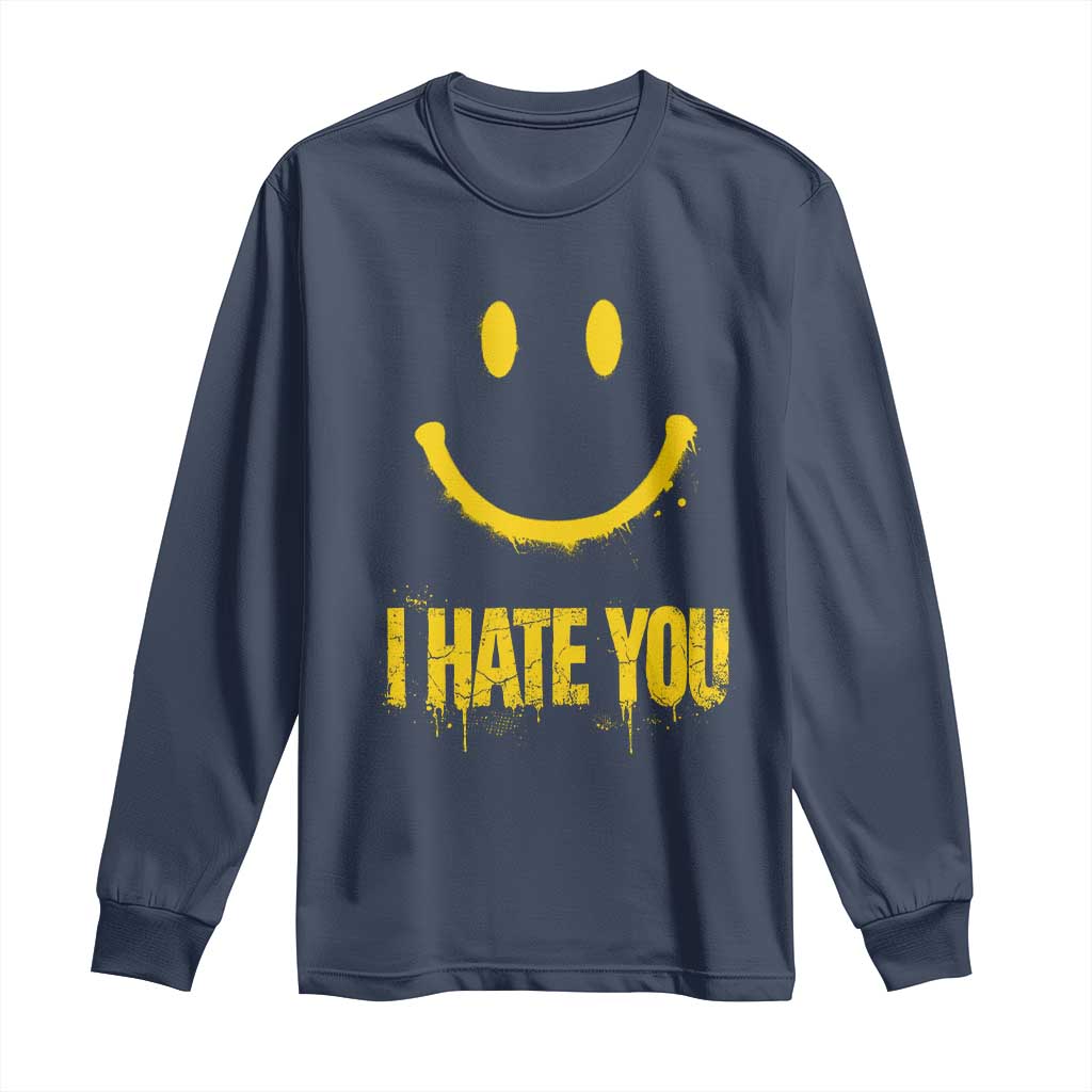 I Hate You Long Sleeve Shirt Funny Sarcastic Smiling Face Meme TS14 Navy Print Your Wear