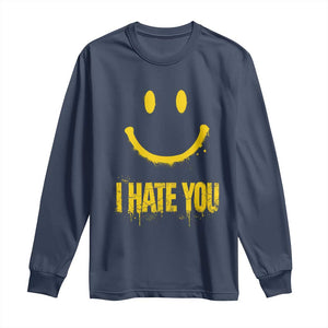 I Hate You Long Sleeve Shirt Funny Sarcastic Smiling Face Meme TS14 Navy Print Your Wear