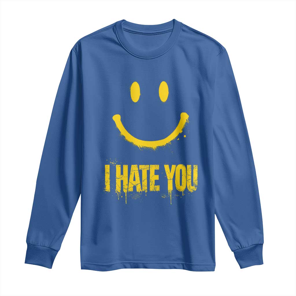 I Hate You Long Sleeve Shirt Funny Sarcastic Smiling Face Meme TS14 Royal Blue Print Your Wear
