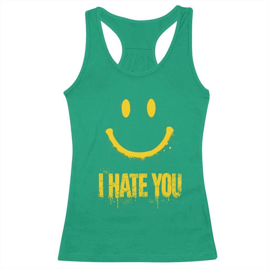 I Hate You Racerback Tank Top Funny Sarcastic Smiling Face Meme TS14 Irish Green Print Your Wear