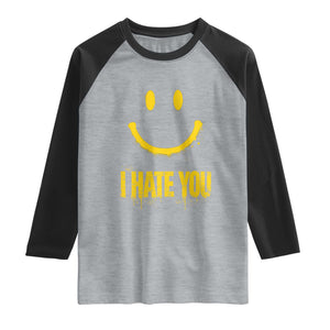 I Hate You Raglan Shirt Funny Sarcastic Smiling Face Meme TS14 Heather Gray Black Print Your Wear