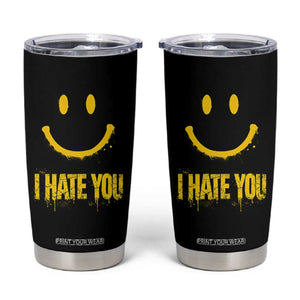 I Hate You Tumbler Cup Funny Sarcastic Smiling Face Meme TS14 Black Print Your Wear