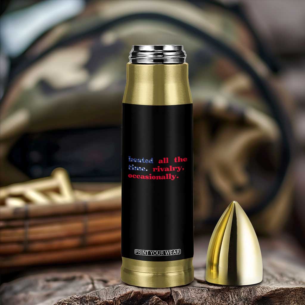 Heated All The Time Rivalry Occasionally Bullet Tumbler Funny Quote Humor TS14 Print Your Wear